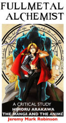 Fullmetal Alchemist: A Critical Study: Himoru Arakawa: The Manga and the Anime - JEREMY MARK ROBINSON (ISBN: 9781861719133)