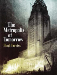 Metroplois of Tomorrow - Hugh Ferriss (ISBN: 9780486437279)