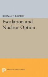 Escalation and Nuclear Option - Bernard Brodie (ISBN: 9780691623849)