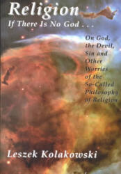 Religion: If There is No God. . . on God, the Devil, Sin and Other Worries of the So-Called Philosophy of Religion - Leszek Kolakowski, Leszek Koakowski (ISBN: 9781890318871)