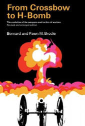 From Crossbow to H-Bomb, Revised and Enlarged Edition - Fawn M. Brodie, Bernard Brodie (ISBN: 9780253201614)