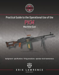 Practical Guide to the Operational Use of the PKM Machine Gun - Erik Lawrence (ISBN: 9781941998021)