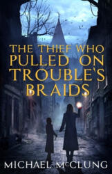 Thief Who Pulled on Trouble's Braids - Michael McClung (ISBN: 9781718841581)