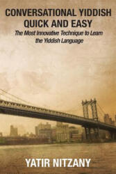 Conversational Yiddish Quick and Easy: The Most Innovative Technique to Learn the Yiddish Language - Yatir Nitzany (ISBN: 9781523752393)
