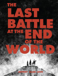 The Last Battle at the End of the World - Jeffrey Alan Love (ISBN: 9781640410831)