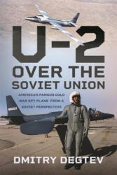 The U-2 Over the Soviet Union: America's Famous Cold War Spy Plane from a Soviet Perspective - Degtev, Dmitry (ISBN: 9781399067393)