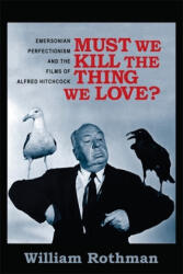 Must We Kill the Thing We Love? - William Rothman (ISBN: 9780231166034)
