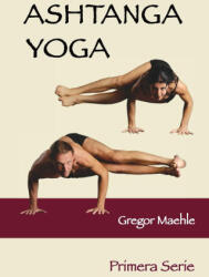 ASHTANGA YOGA PRIMERA SERIE - Gregor Maehle (ISBN: 9781763582521)