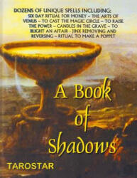 A Book of Shadows: Dozens of Unique Spells Including Six Day Ritual For Money, To Cast The Money Circle, Candle in The Grave, Jinx Removi - Tarostar (ISBN: 9780938294344)