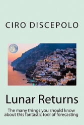 Lunar Returns: The many things you should know about this fantastic tool of forecasting - Ciro Discepolo (ISBN: 9788896447055)