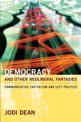 Democracy and Other Neoliberal Fantasies - Jodi Dean (ISBN: 9780822345053)