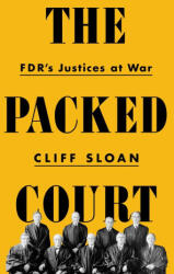 The Packed Court: Fdr's Justices at War - Sloan, Cliff (ISBN: 9781541736481)