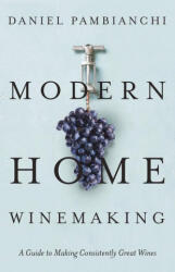 Modern Home Winemaking - Pambianchi, Daniel (ISBN: 9781550655933)
