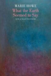 What the Earth Seemed to Say - Marie Howe (ISBN: 9781780377247)