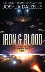 Iron & Blood: Book Two of The Expansion Wars Trilogy - Joshua Dalzelle (ISBN: 9781542870351)