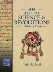 An Age of Science and Revolutions, 1600-1800 - Toby E. Huff (ISBN: 9780195177244)