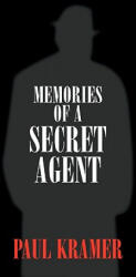 Memories of a Secret Agent - Paul Kramer (ISBN: 9781425705732)