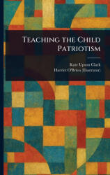 Teaching the Child Patriotism - Harriet O'Brien (ISBN: 9781023189361)
