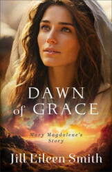 Dawn of Grace - Jill Eileen Smith (ISBN: 9780800744793)
