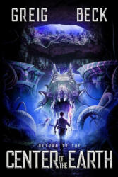 Return To The Center Of The Earth - Greig Beck (ISBN: 9781922323972)
