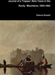 Journal of a Trapper: Nine Years in the Rocky Mountains, 1834-1843 - Osborne Russell (ISBN: 9781365797705)