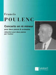 Concerto En Re Mineur: Pour Deux Pianos Et Orchestre - Francis Poulenc, Francis Poulenc (ISBN: 9781480304628)
