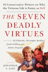 The Seven Deadly Virtues - Jonathan V. Last, P. J. O'Rourke, Christopher Buckley, Jonah Goldberg, Andrew Ferguson (ISBN: 9781599475073)