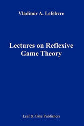 Lectures on the Reflexive Games Theory - Vladimir Lefebvre (ISBN: 9780578065946)