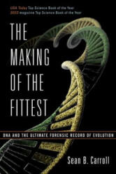 Making of the Fittest DNA and the Ultimate Forensic Record of Evolution - Sean B. Carroll (ISBN: 9780393330519)