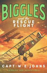 Biggles and the Rescue Flight - Captain W. E. Johns (ISBN: 9781804368657)