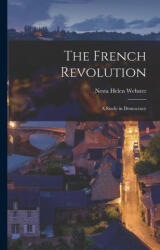 The French Revolution: A Study in Democracy - Nesta Helen Webster (ISBN: 9781015455375)