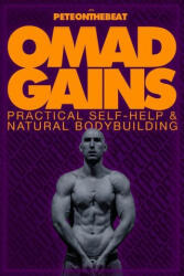 Omad Gains: Practical Self-Help and Natural Bodybuilding - Peteonthebeat (ISBN: 9786199174807)