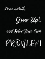 Dear Math, Grow Up! , and Solve Your Own Problem - Ruks Rundle (ISBN: 9781094779072)