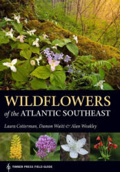 Wildflowers of the Atlantic Southeast - Laura Cotterman, Damon Waitt, Alan Weakley (ISBN: 9781604697605)