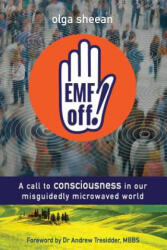 EMF off! : A call to consciousness in our misguidedly microwaved world - Olga Sheean, Lewis Evans (ISBN: 9781928103103)