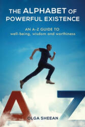 The Alphabet of Powerful Existence: An A-Z guide well-being, wisdom and worthiness - Olga Sheean, Lewis Evans (ISBN: 9780987929143)