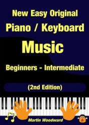 New Easy Original Piano / Keyboard Music - Beginners - Intermediate (ISBN: 9781326965273)