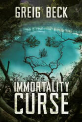 Immortality Curse: A Matt Kearns Novel 3 - Greig Beck (ISBN: 9781760553722)