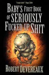 Baby's First Book of Seriously Fucked-up Shit - Robert Devereaux (ISBN: 9781936383504)