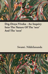 Drg-Drsya Viveka - An Inquiry Into The Nature Of The 'seer' And The 'seen' - Swami. Nikhilananda (ISBN: 9781406763751)