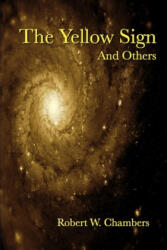 Yellow Sign and Others - ROBERT W. CHAMBERS (ISBN: 9781312772533)