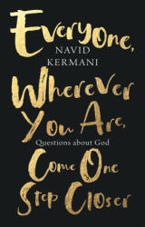 Everyone, Wherever You Are, Come One Step Closer: Questions about God - Kermani, Navid (ISBN: 9781509556274)
