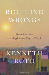 Righting Wrongs - Kenneth Roth (ISBN: 9780241711224)
