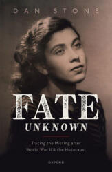 Fate Unknown Tracing the Missing after World War II and the Holocaust (Hardback) - Stone, Dan (Professor of Modern History and Director of the Holocaust Research Institute, Professor of Modern History and Director of the Holocaust Research Institute, Roya