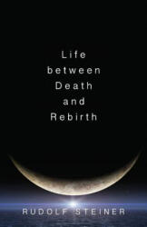 Life Between Death and Rebirth - Rudolf Steiner (ISBN: 9780910142625)