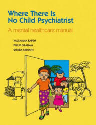 Where There Is No Child Psychiatrist - Valsamma Eapen, Philip Graham, Shoba Srinath (ISBN: 9781908020482)