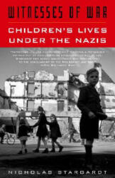 Witnesses of War: Children's Lives Under the Nazis - Nicholas Stargardt (ISBN: 9781400033799)