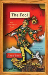 Fool and Other Moral Tales - Anne Serre, Mark Hutchinson (ISBN: 9780811227162)