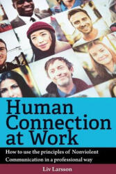 Human Connection at Work; How to use the principles of Nonviolent Communication in a professional way - LIV Larsson (ISBN: 9789187489563)