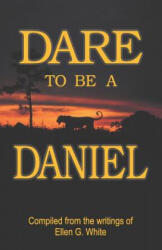 Dare to Be a Daniel - Ellen G. White (ISBN: 9781572582897)